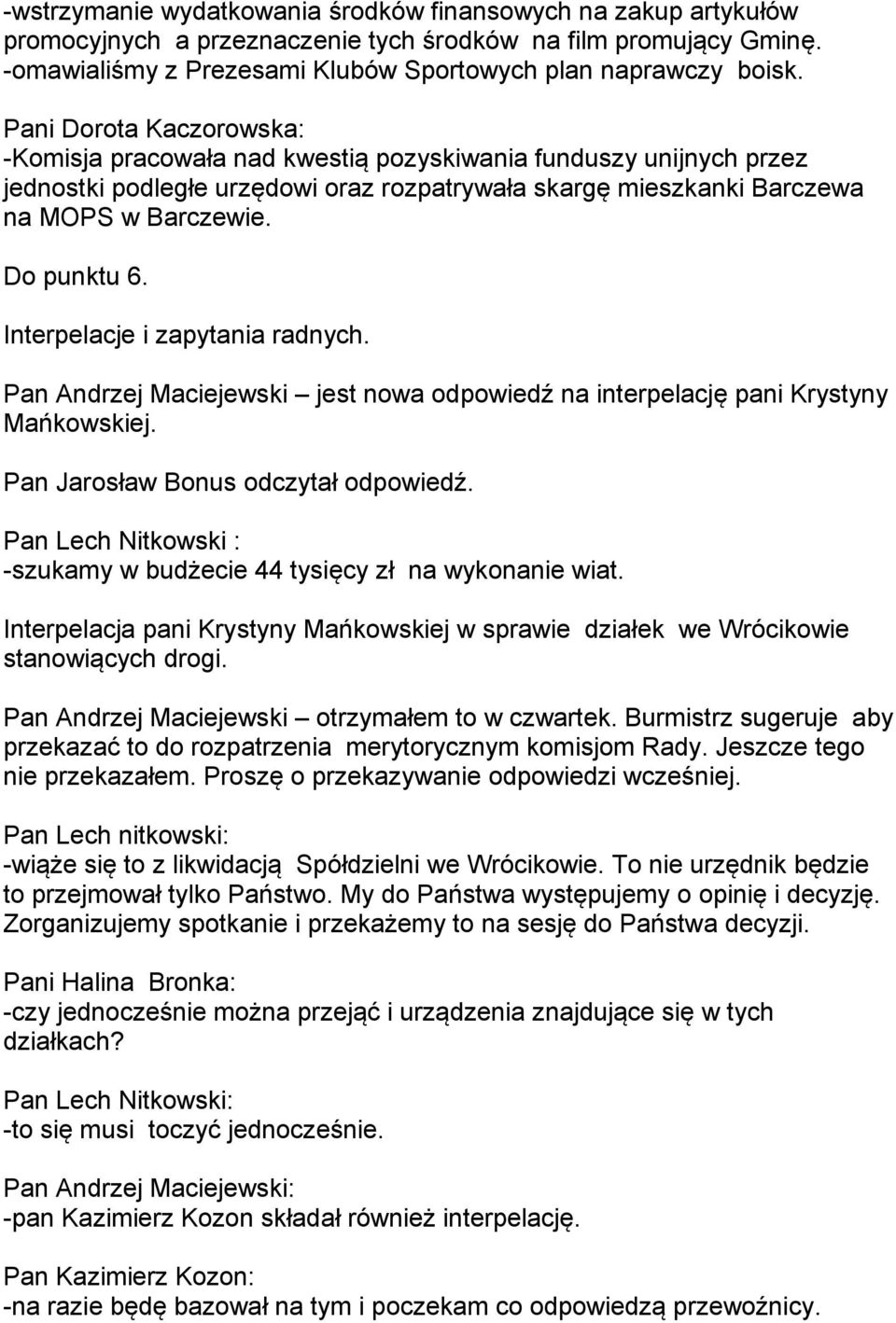 Interpelacje i zapytania radnych. Pan Andrzej Maciejewski jest nowa odpowiedź na interpelację pani Krystyny Mańkowskiej. Pan Jarosław Bonus odczytał odpowiedź.