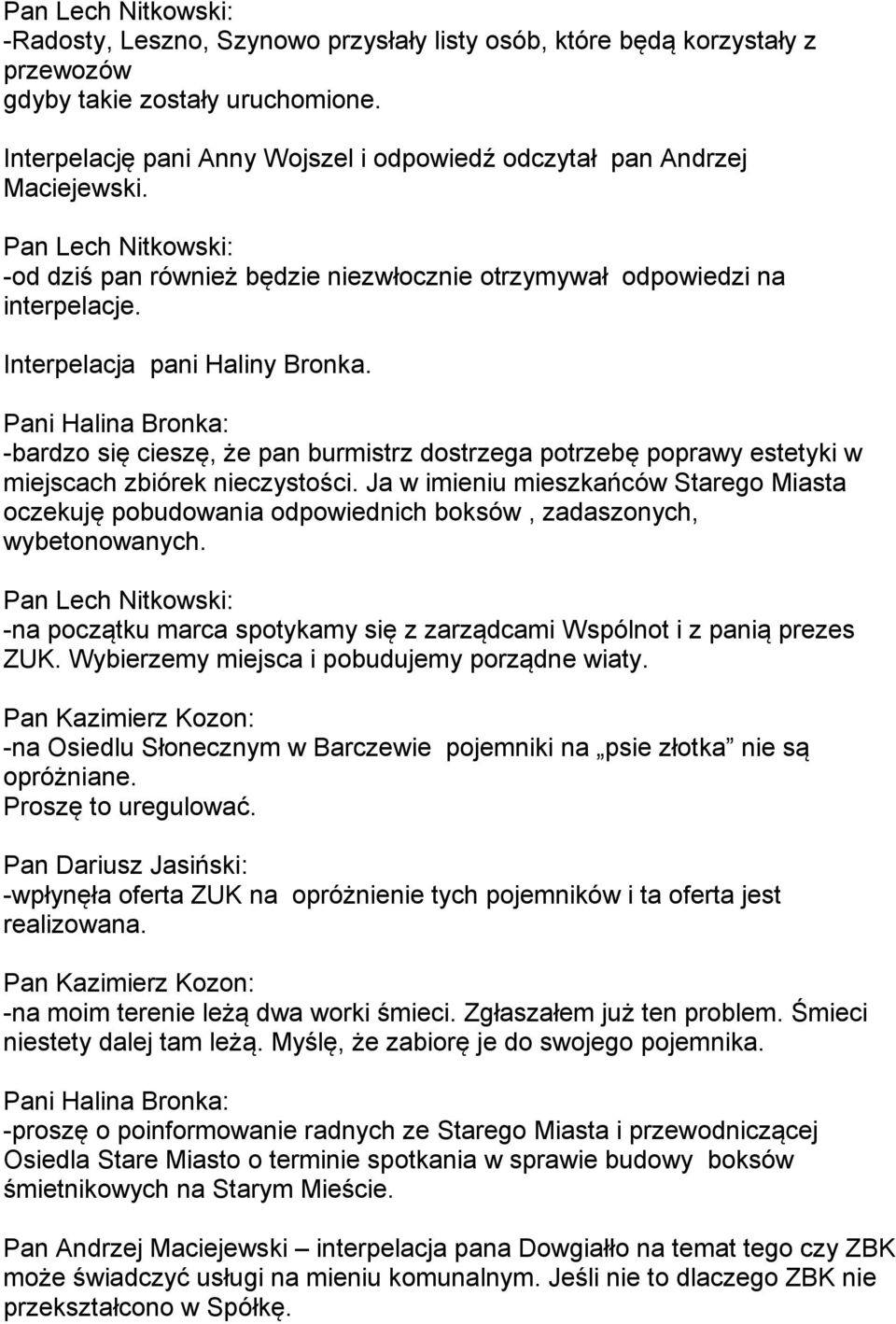 Pani Halina Bronka: -bardzo się cieszę, że pan burmistrz dostrzega potrzebę poprawy estetyki w miejscach zbiórek nieczystości.