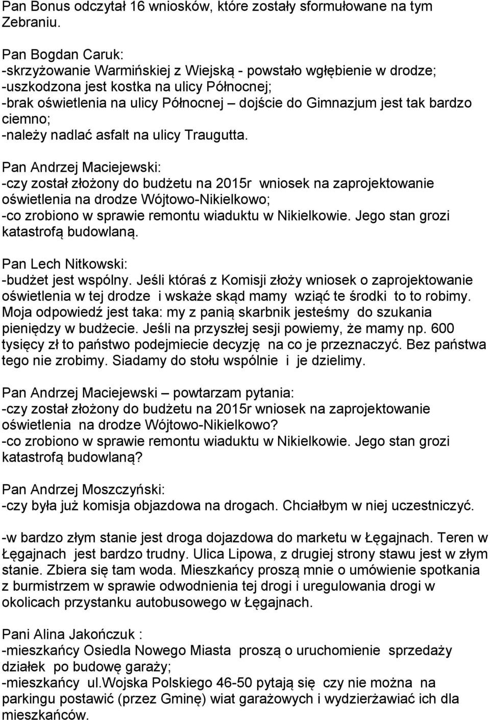 bardzo ciemno; -należy nadlać asfalt na ulicy Traugutta.