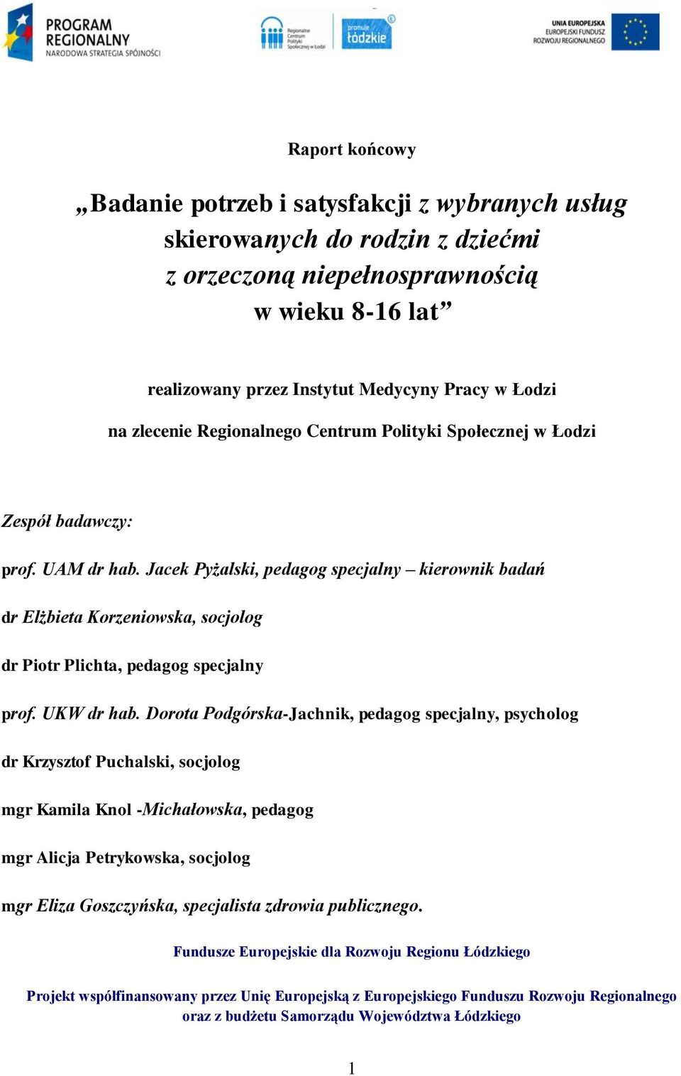 Jacek Pyżalski, pedagog specjalny kierownik badań dr Elżbieta Korzeniowska, socjolog dr Piotr Plichta, pedagog specjalny prof. UKW dr hab.