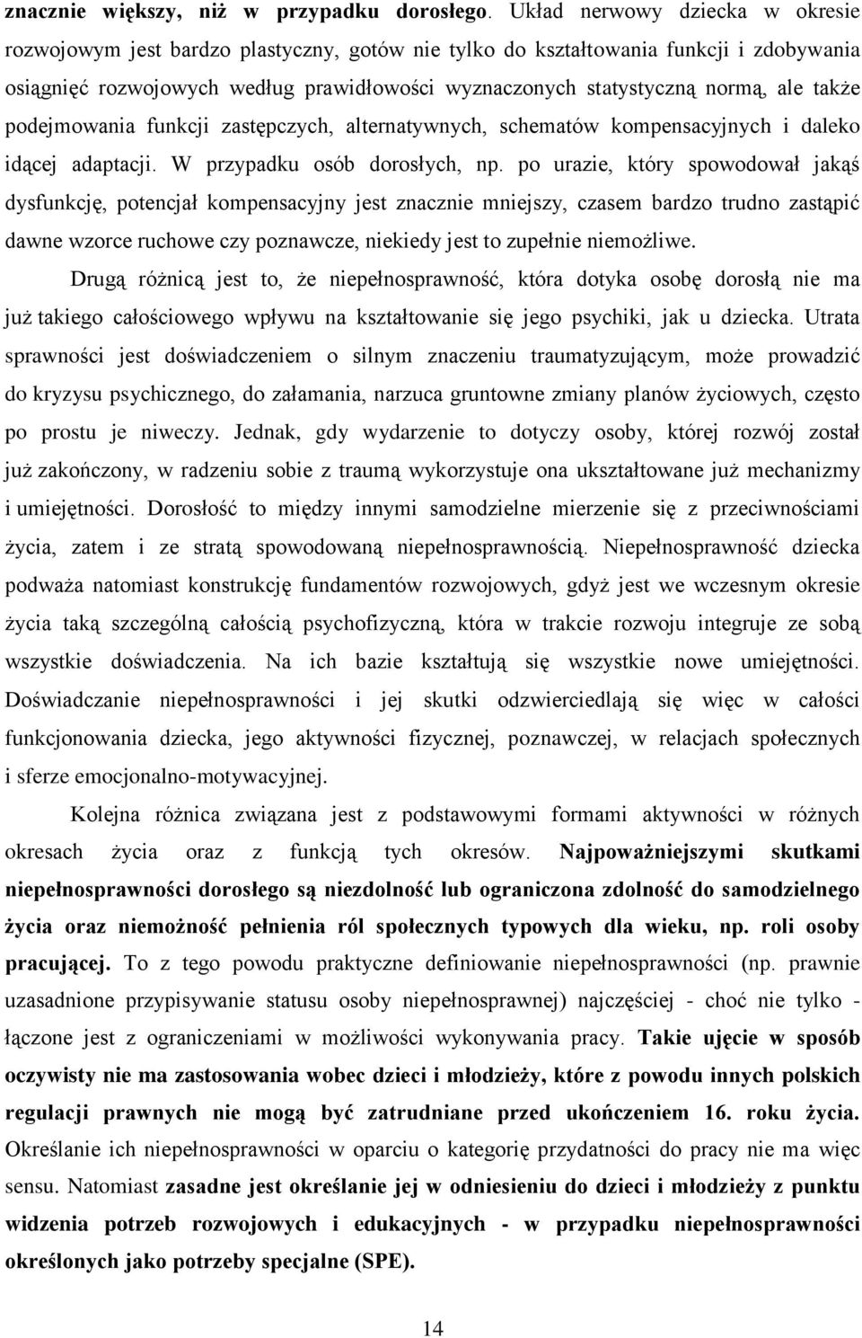 ale także podejmowania funkcji zastępczych, alternatywnych, schematów kompensacyjnych i daleko idącej adaptacji. W przypadku osób dorosłych, np.