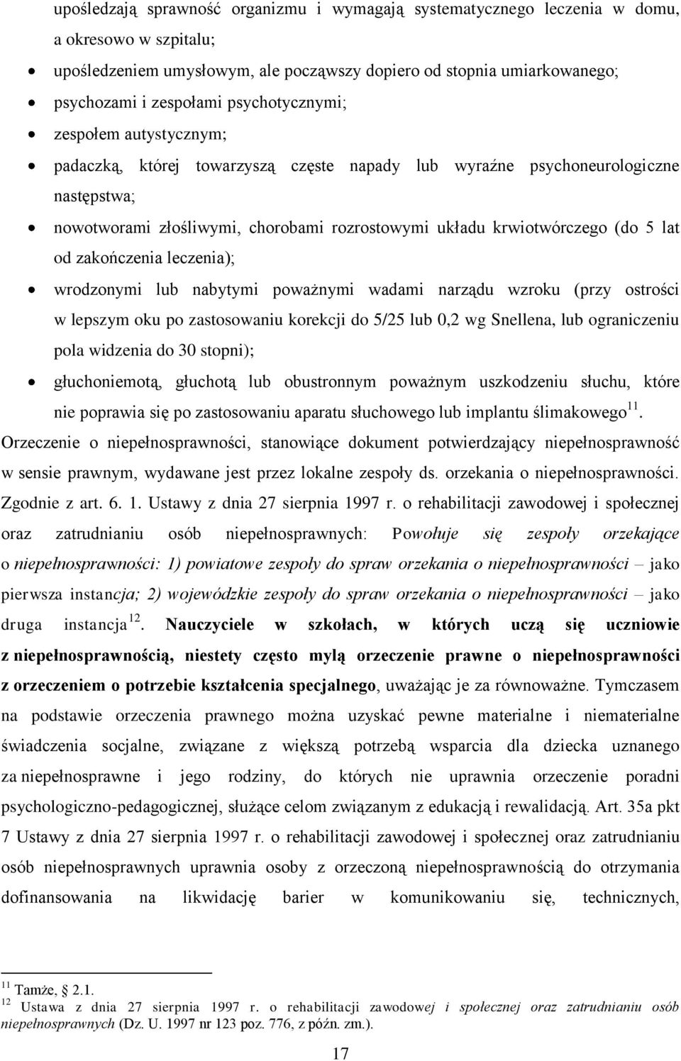 lat od zakończenia leczenia); wrodzonymi lub nabytymi poważnymi wadami narządu wzroku (przy ostrości w lepszym oku po zastosowaniu korekcji do 5/25 lub 0,2 wg Snellena, lub ograniczeniu pola widzenia