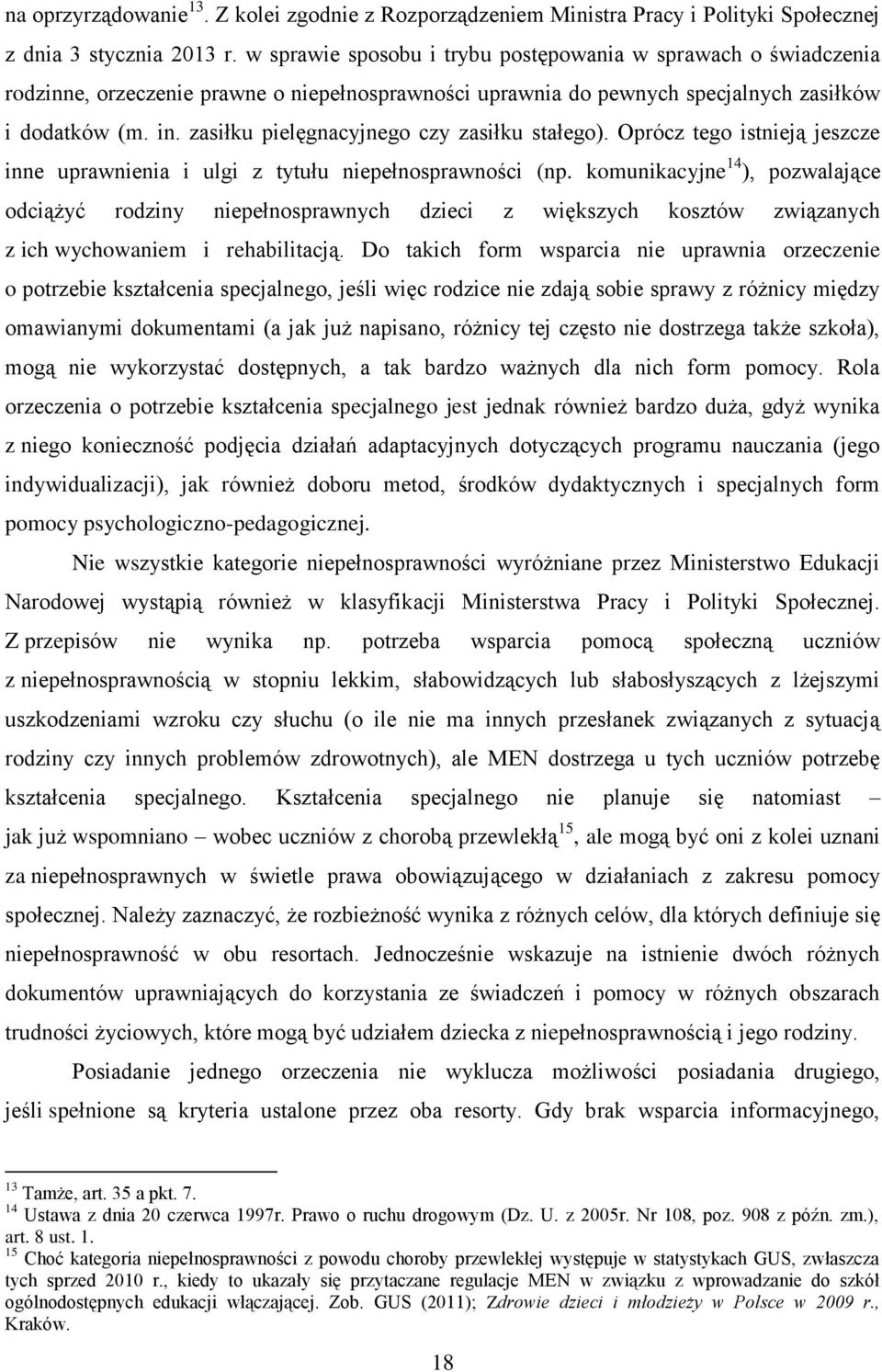 zasiłku pielęgnacyjnego czy zasiłku stałego). Oprócz tego istnieją jeszcze inne uprawnienia i ulgi z tytułu niepełnosprawności (np.