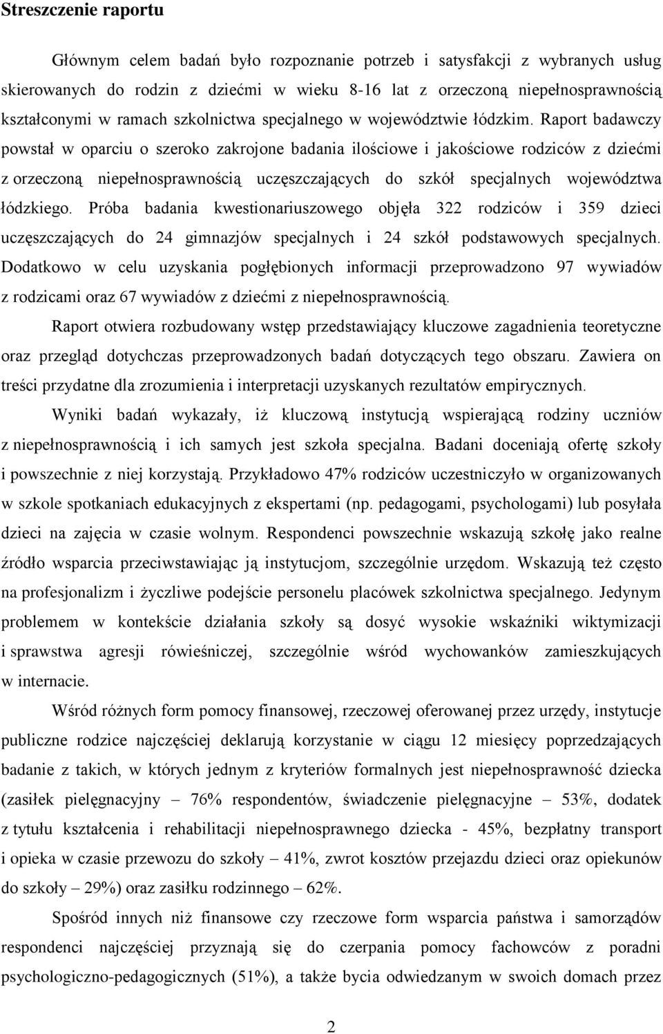 Raport badawczy powstał w oparciu o szeroko zakrojone badania ilościowe i jakościowe rodziców z dziećmi z orzeczoną niepełnosprawnością uczęszczających do szkół specjalnych województwa łódzkiego.