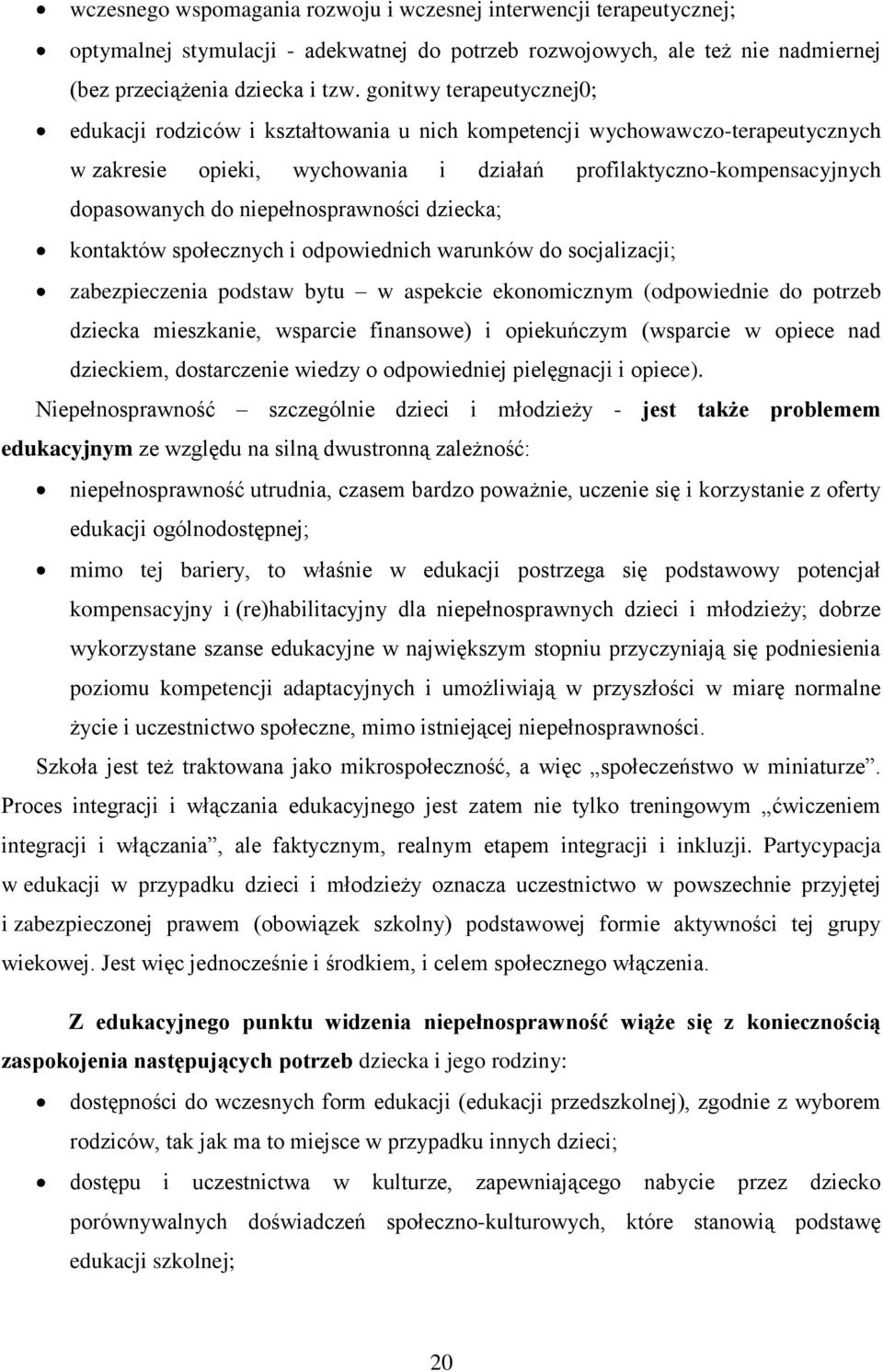 niepełnosprawności dziecka; kontaktów społecznych i odpowiednich warunków do socjalizacji; zabezpieczenia podstaw bytu w aspekcie ekonomicznym (odpowiednie do potrzeb dziecka mieszkanie, wsparcie