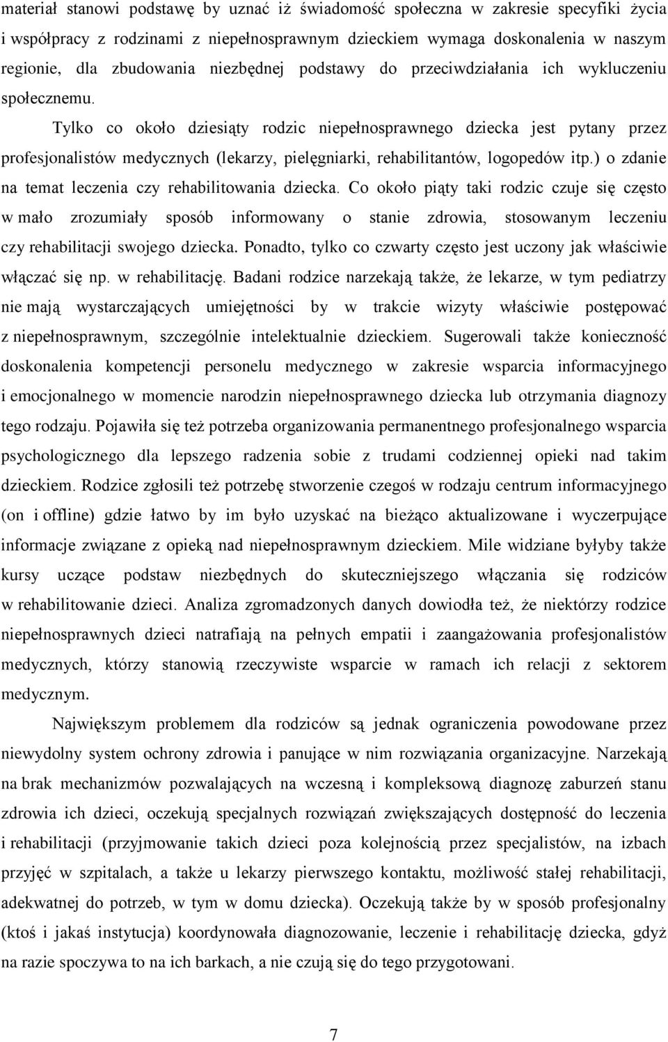 Tylko co około dziesiąty rodzic niepełnosprawnego dziecka jest pytany przez profesjonalistów medycznych (lekarzy, pielęgniarki, rehabilitantów, logopedów itp.