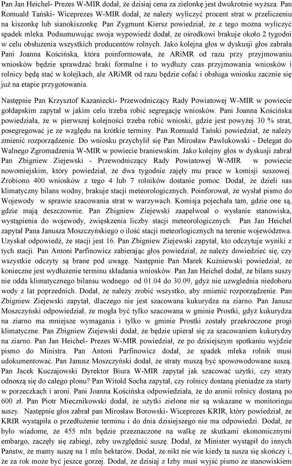 Podsumuwując swoja wypowiedź dodał, że ośrodkowi brakuje około 2 tygodni w celu obsłużenia wszystkich producentów rolnych.