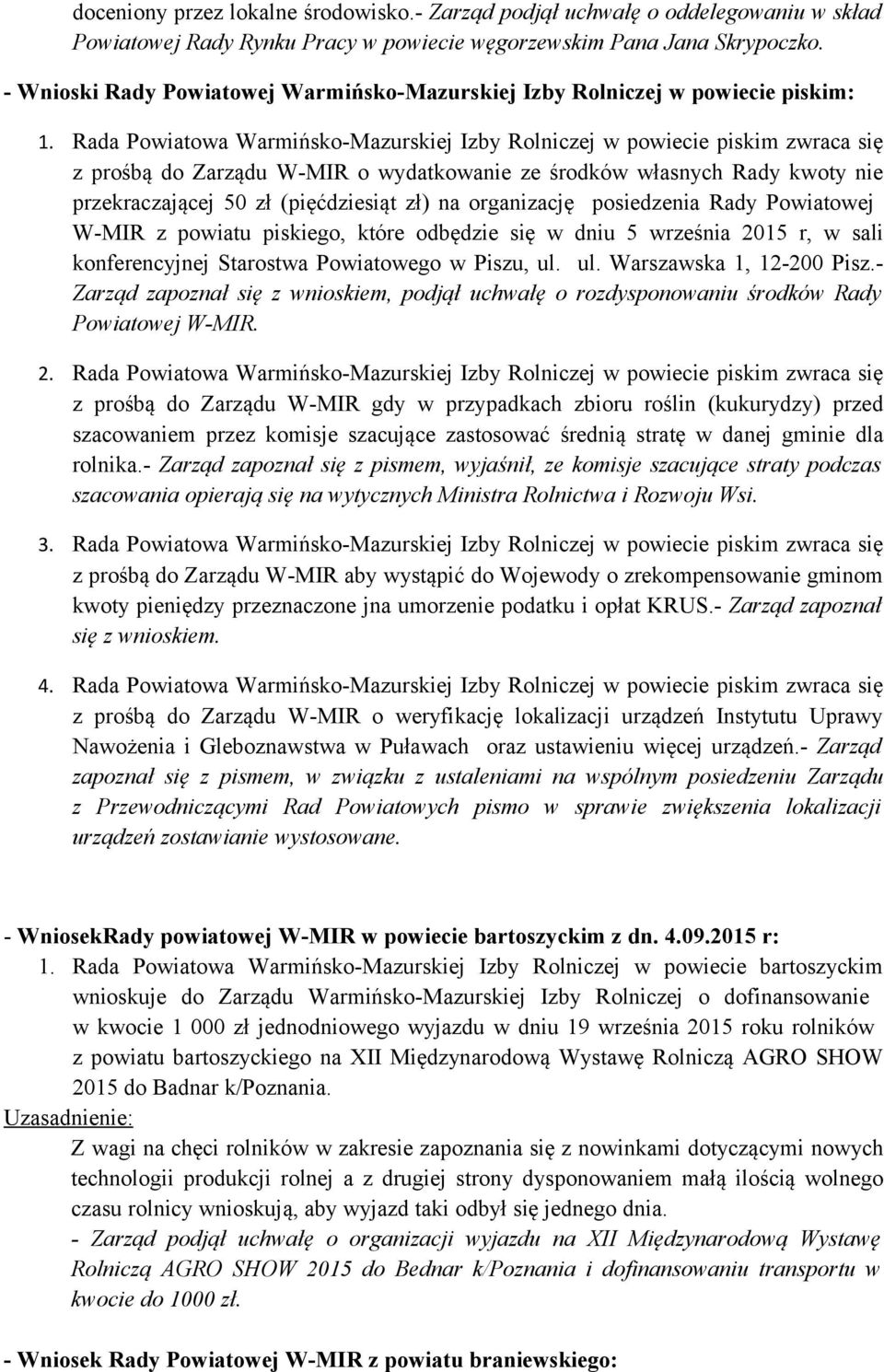 Rada Powiatowa Warmińsko-Mazurskiej Izby Rolniczej w powiecie piskim zwraca się z prośbą do Zarządu W-MIR o wydatkowanie ze środków własnych Rady kwoty nie przekraczającej 50 zł (pięćdziesiąt zł) na