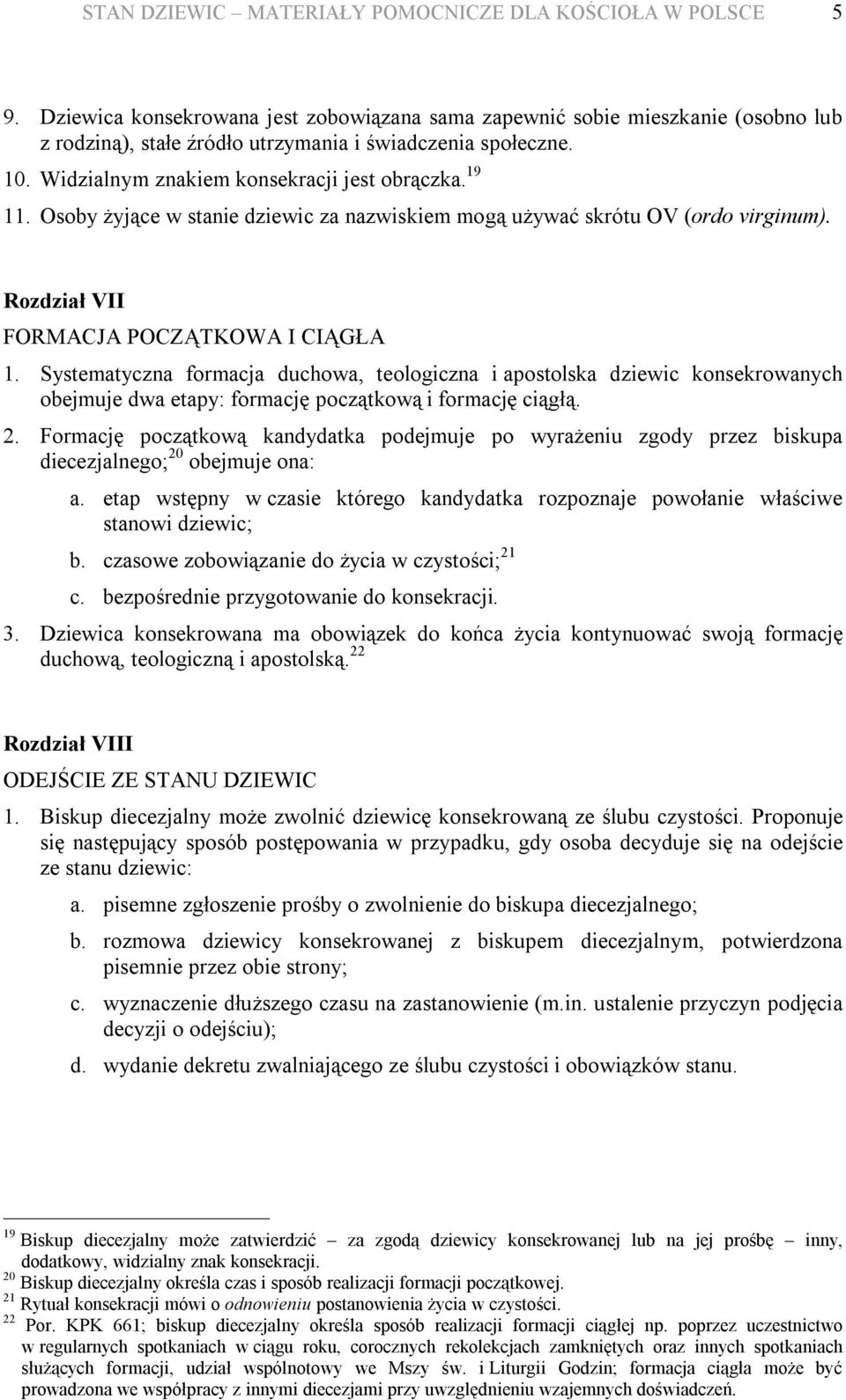 Osoby żyjące w stanie dziewic za nazwiskiem mogą używać skrótu OV (ordo virginum). Rozdział VII FORMACJA POCZĄTKOWA I CIĄGŁA 1.