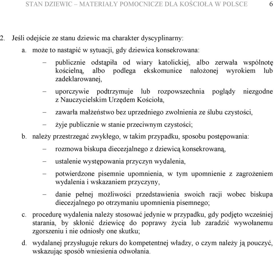 uporczywie podtrzymuje lub rozpowszechnia poglądy niezgodne z Nauczycielskim Urzędem Kościoła, zawarła małżeństwo bez uprzedniego zwolnienia ze ślubu czystości, żyje publicznie w stanie przeciwnym