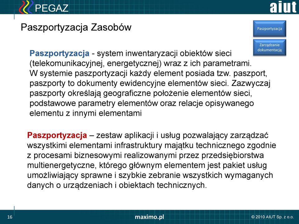 Zazwyczaj paszporty określają geograficzne położenie elementów sieci, podstawowe parametry elementów oraz relacje opisywanego elementu z innymi elementami Paszportyzacja zestaw aplikacji i usług