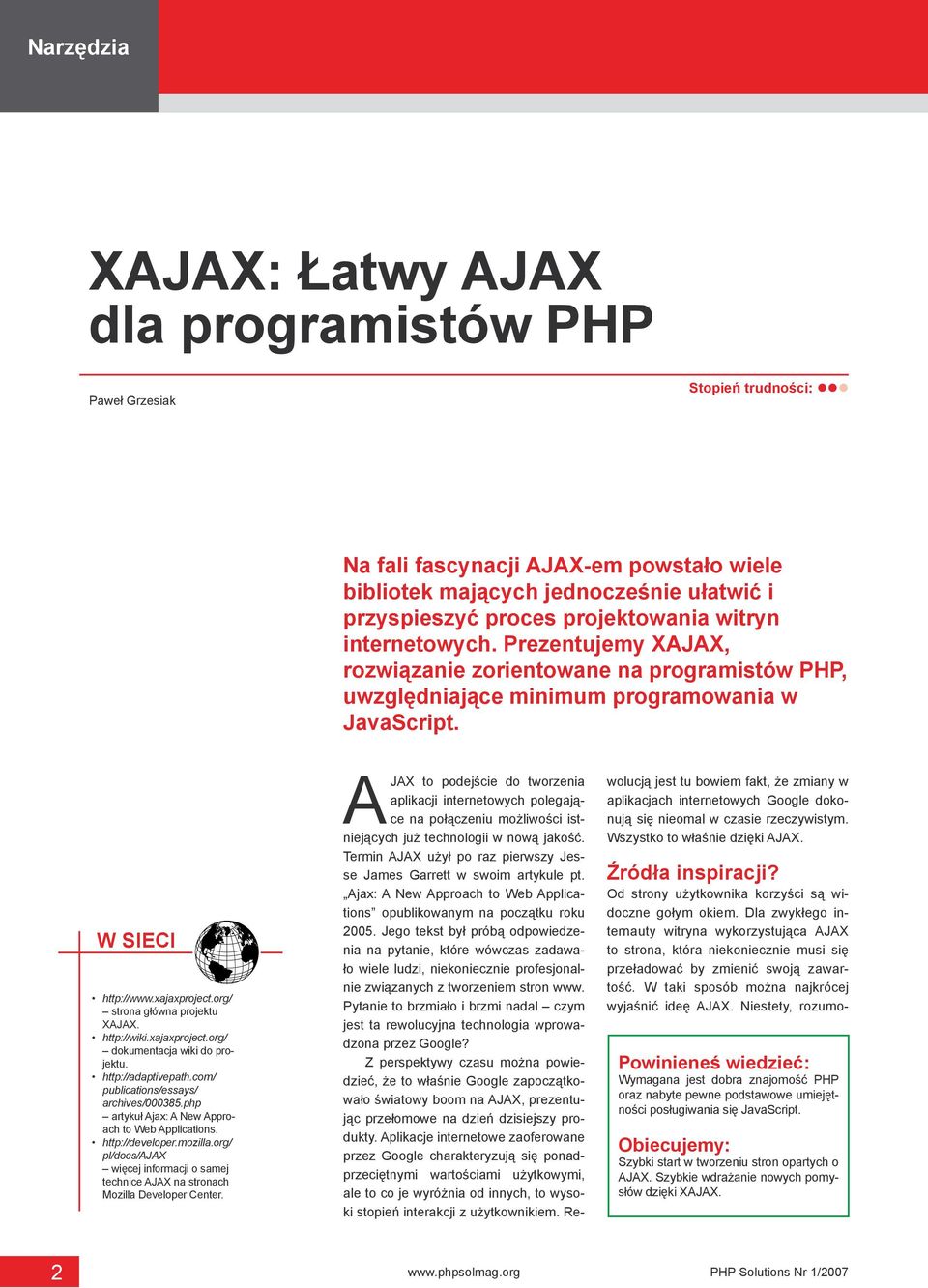 org/ strona główna projektu XAJAX. http://wiki.xajaxproject.org/ dokumentacja wiki do projektu. http://adaptivepath.com/ publications/essays/ archives/000385.