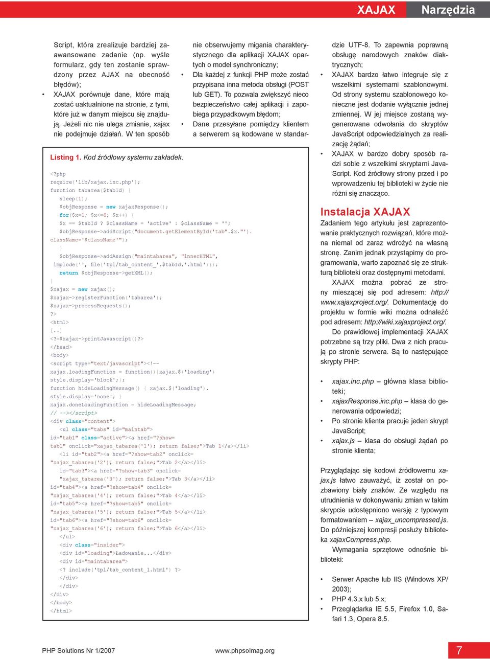 Jeżeli nic nie ulega zmianie, xajax nie podejmuje działań. W ten sposób Listing 1. Kod źródłowy systemu zakładek. <?php require('lib/xajax.inc.