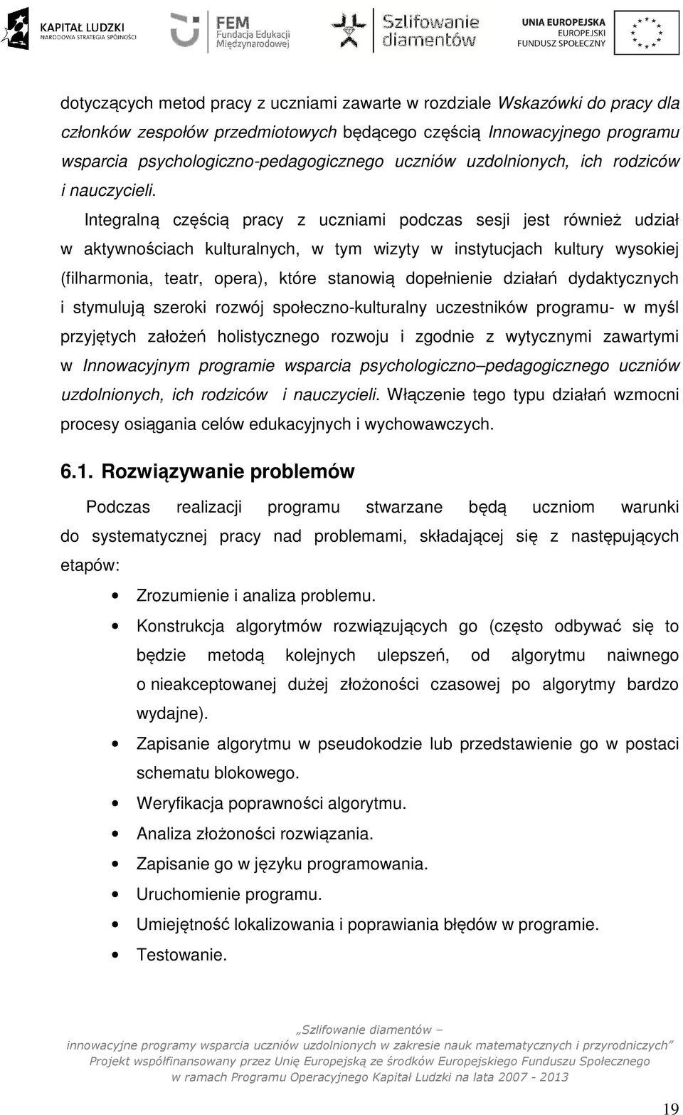 Integralną częścią pracy z uczniami podczas sesji jest również udział w aktywnościach kulturalnych, w tym wizyty w instytucjach kultury wysokiej (filharmonia, teatr, opera), które stanowią