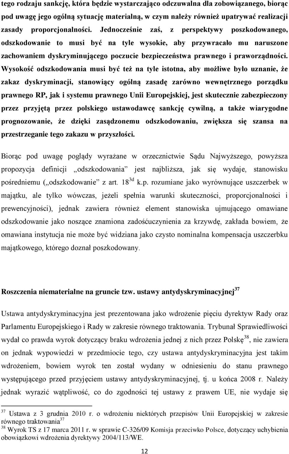 Wysokość odszkodowania musi być też na tyle istotna, aby możliwe było uznanie, że zakaz dyskryminacji, stanowiący ogólną zasadę zarówno wewnętrznego porządku prawnego RP, jak i systemu prawnego Unii