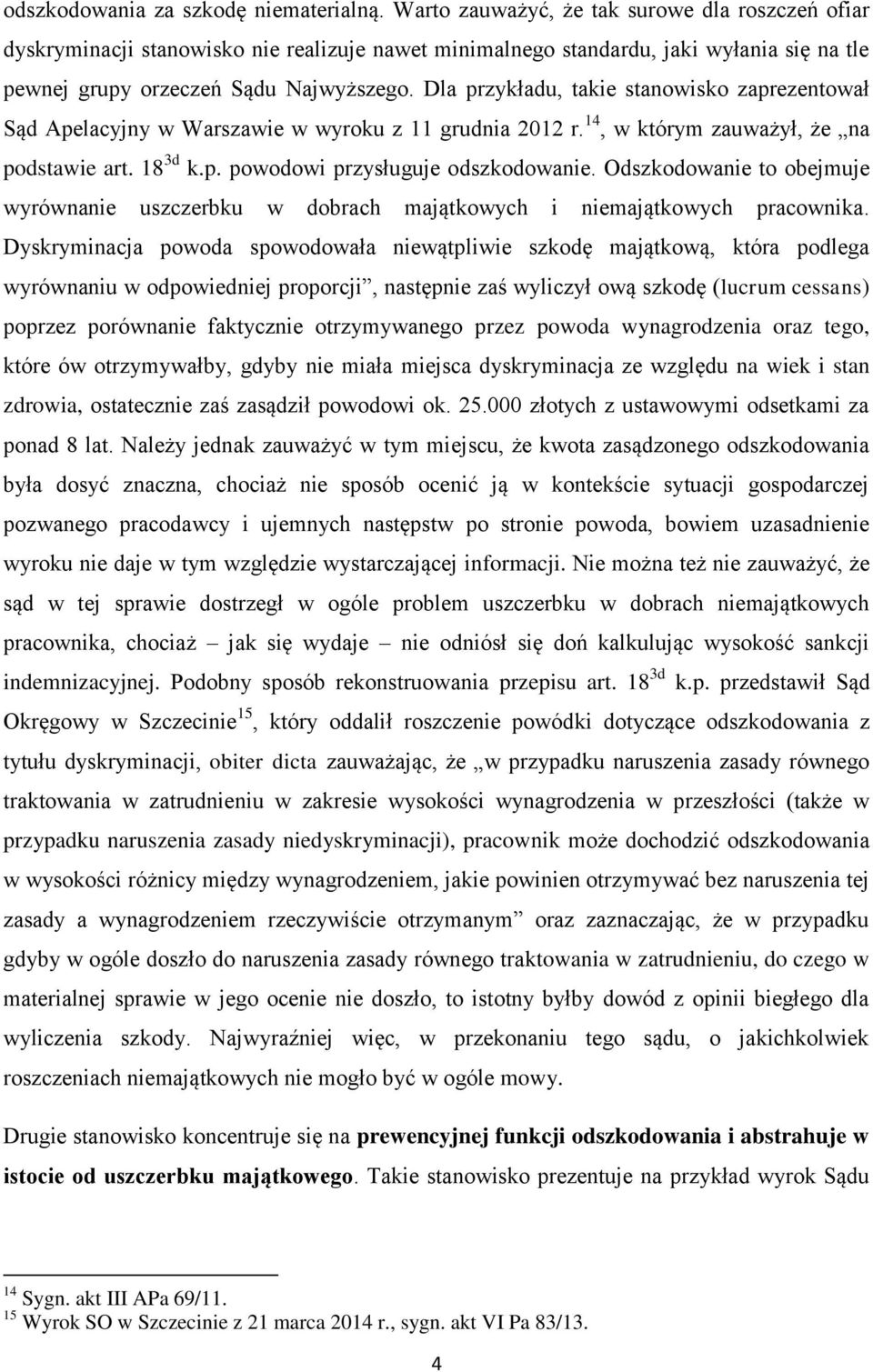 Dla przykładu, takie stanowisko zaprezentował Sąd Apelacyjny w Warszawie w wyroku z 11 grudnia 2012 r. 14, w którym zauważył, że na podstawie art. 18 3d k.p. powodowi przysługuje odszkodowanie.