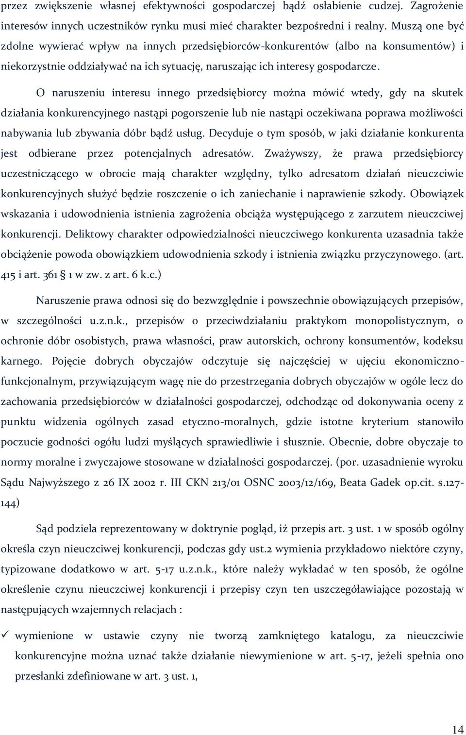 O naruszeniu interesu innego przedsiębiorcy można mówić wtedy, gdy na skutek działania konkurencyjnego nastąpi pogorszenie lub nie nastąpi oczekiwana poprawa możliwości nabywania lub zbywania dóbr