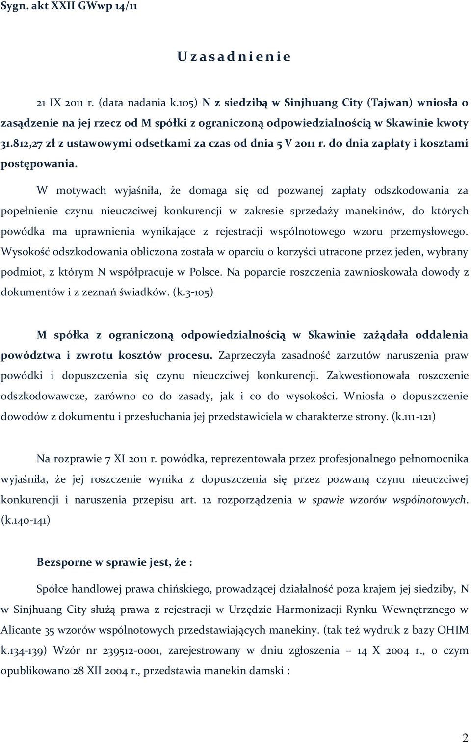 812,27 zł z ustawowymi odsetkami za czas od dnia 5 V 2011 r. do dnia zapłaty i kosztami postępowania.