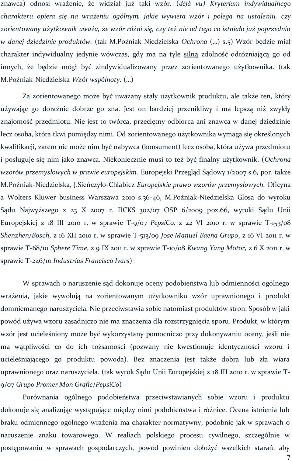 istniało już poprzednio w danej dziedzinie produktów. (tak M.Poźniak-Niedzielska Ochrona ( ) s.