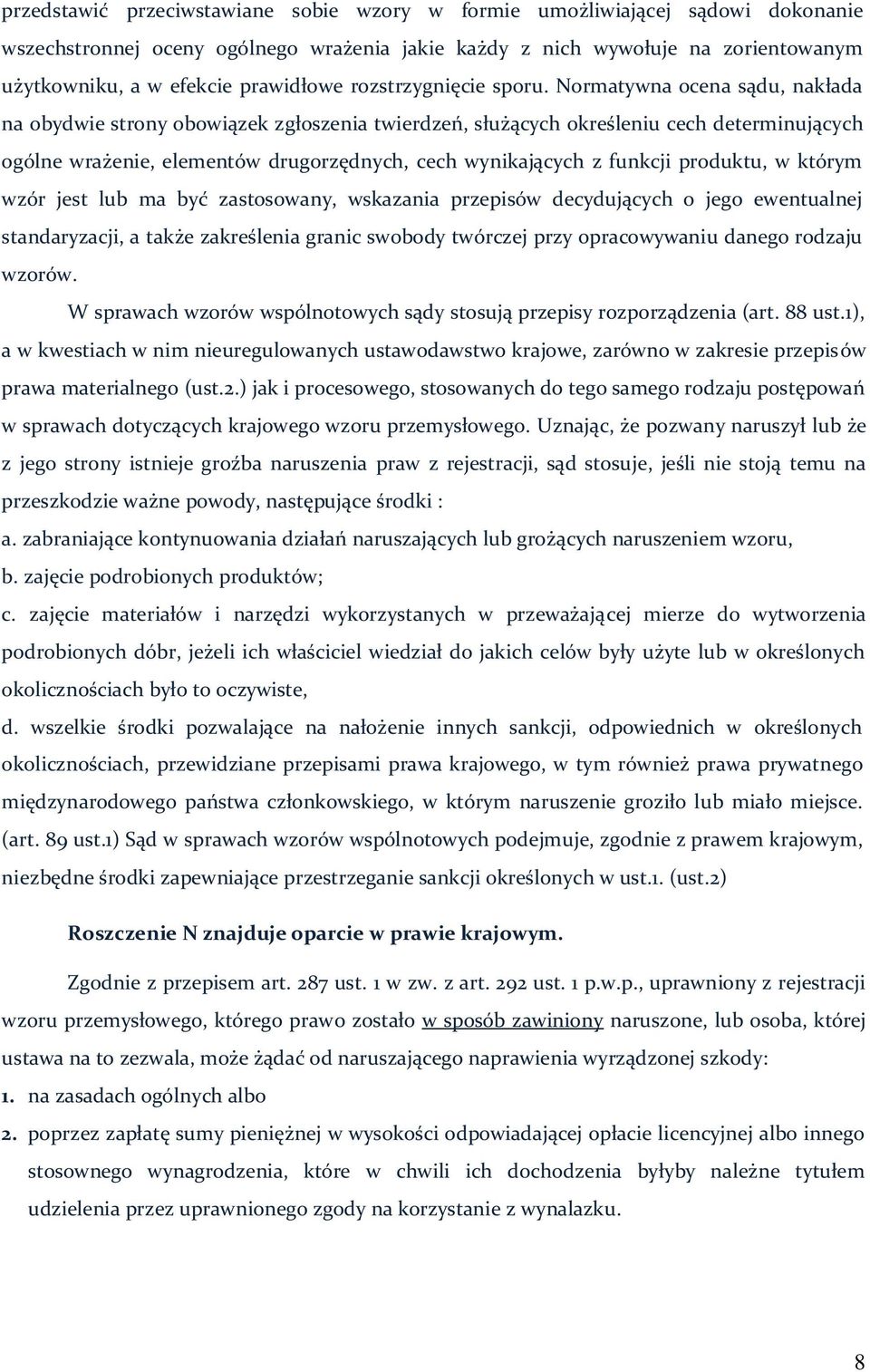 Normatywna ocena sądu, nakłada na obydwie strony obowiązek zgłoszenia twierdzeń, służących określeniu cech determinujących ogólne wrażenie, elementów drugorzędnych, cech wynikających z funkcji