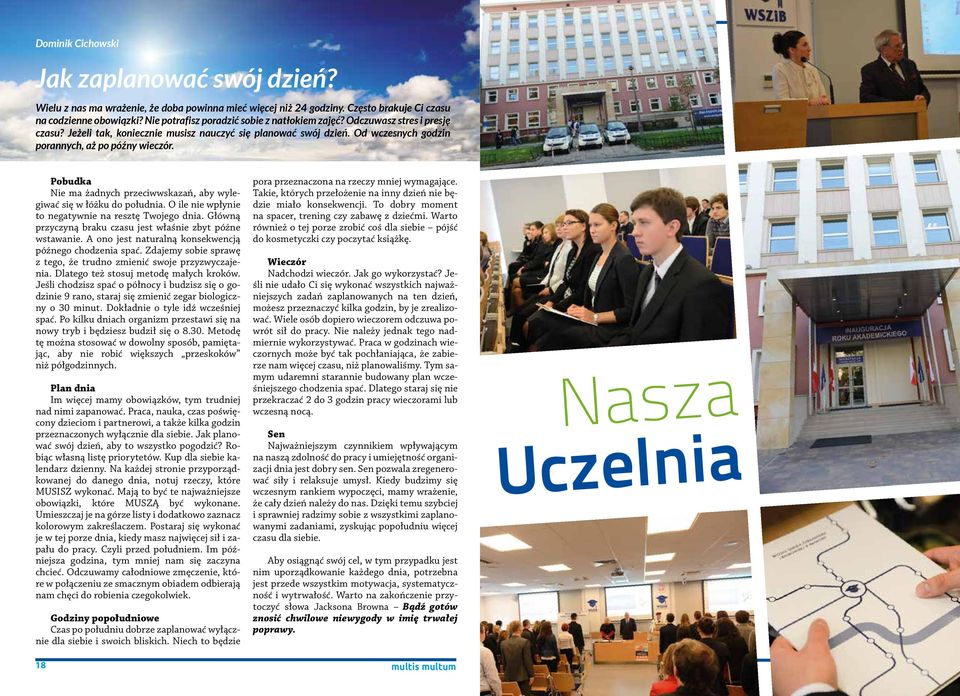 Pobudka Nie ma żadnych przeciwwskazań, aby wylegiwać się w łóżku do południa. O ile nie wpłynie to negatywnie na resztę Twojego dnia. Główną przyczyną braku czasu jest właśnie zbyt późne wstawanie.