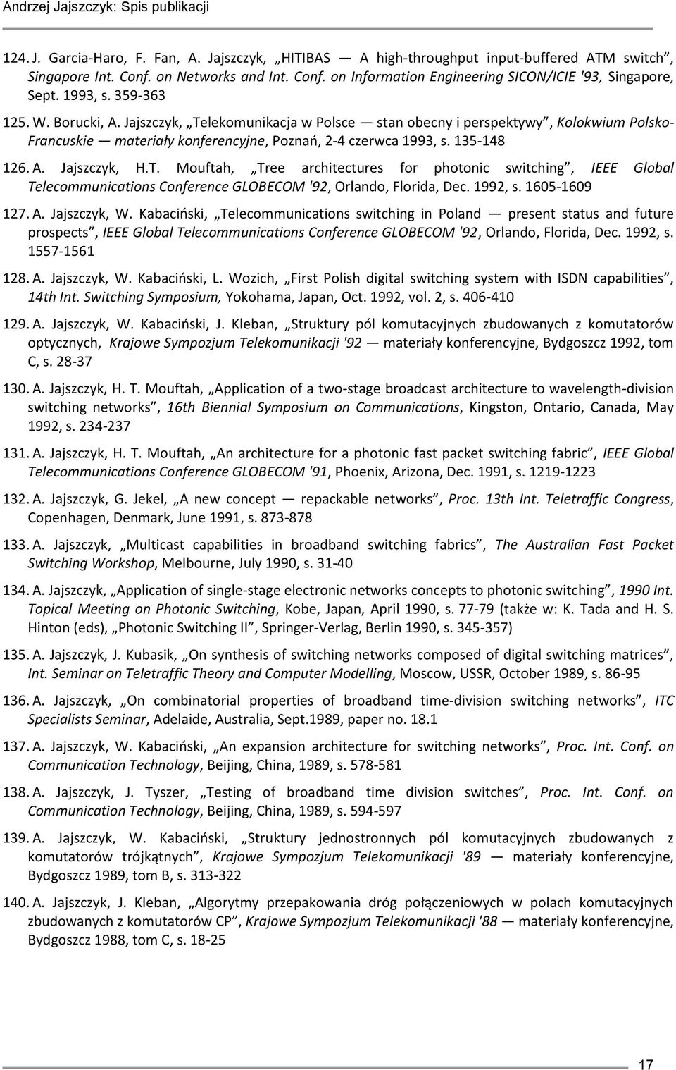 T. Mouftah, Tree architectures for photonic switching, IEEE Global Telecommunications Conference GLOBECOM '92, Orlando, Florida, Dec. 1992, s. 1605-1609 127. A. Jajszczyk, W.