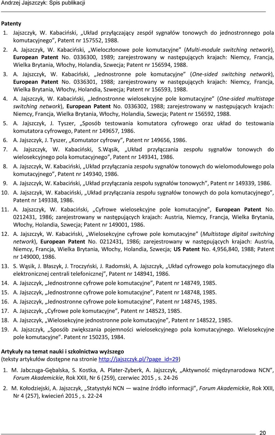 Kabaciński, Jednostronne pole komutacyjne (One-sided switching network), European Patent No.