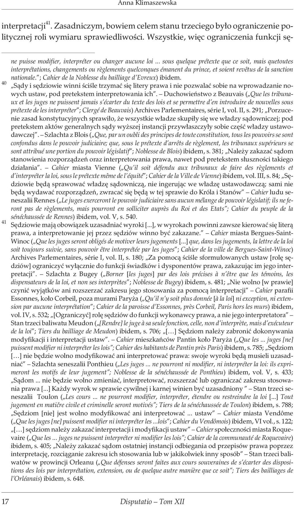 .. sous quelque prétexte que ce soit, mais quetoutes interprétations, changements ou règlements quelconques émanent du prince, et soient revêtus de la sanction nationale.