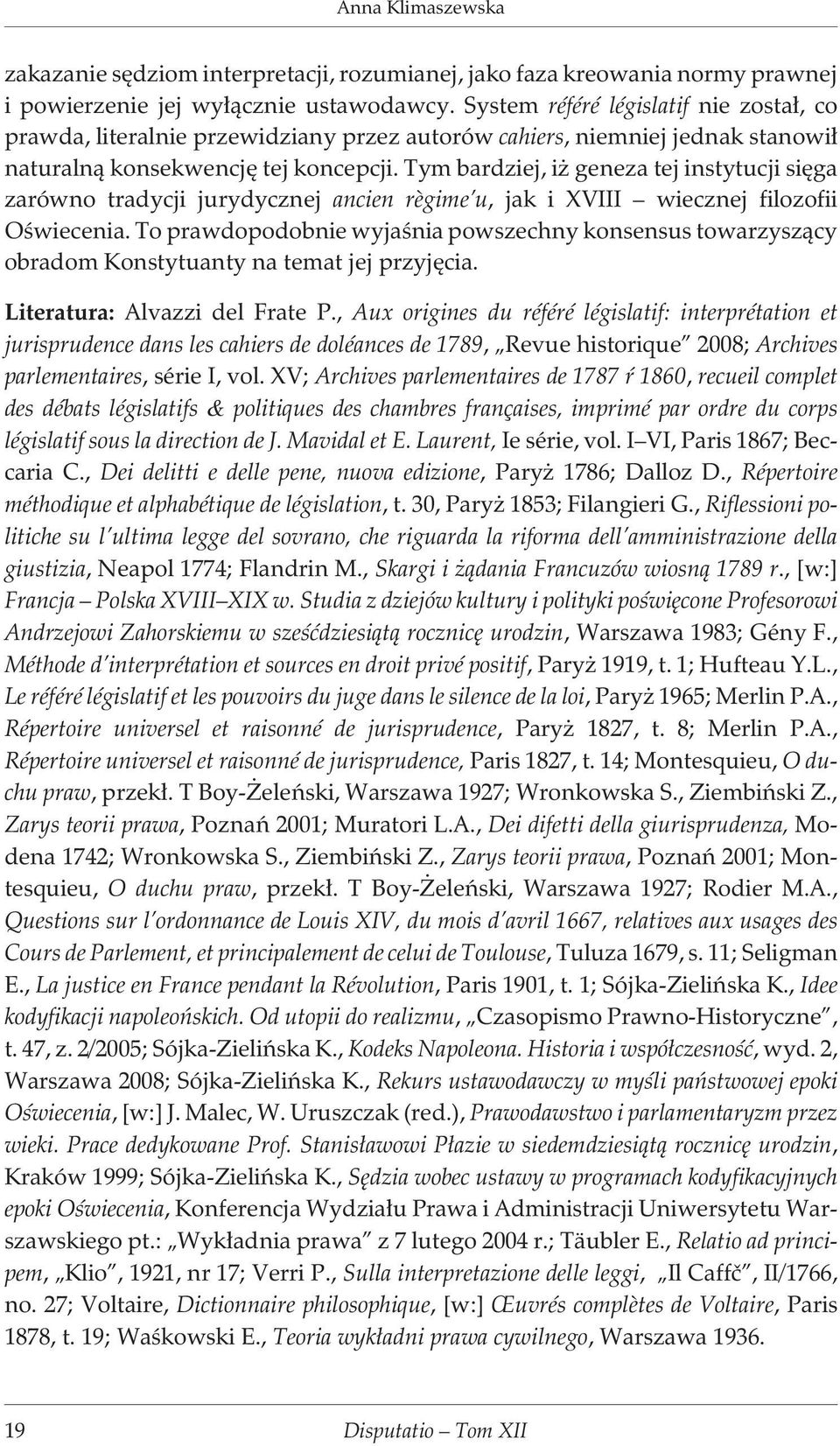 Tym bardziej, i geneza tej instytucji siêga zarówno tradycji jurydycznej ancien règime u, jak i XVIII wiecznej filozofii Oœwiecenia.