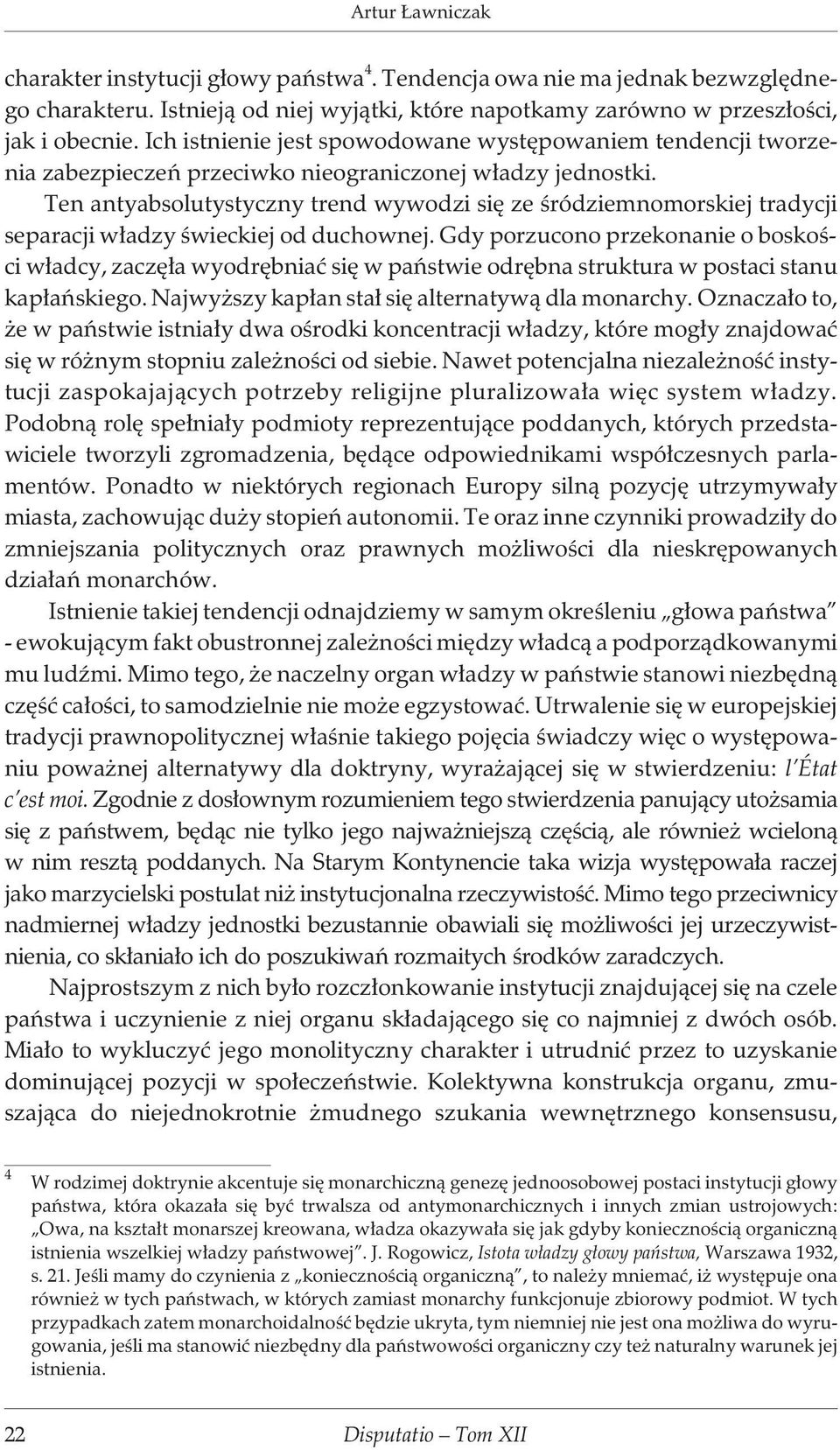 Ten antyabsolutystyczny trend wywodzi siê ze œródziemnomorskiej tradycji separacji w³adzy œwieckiej od duchownej.