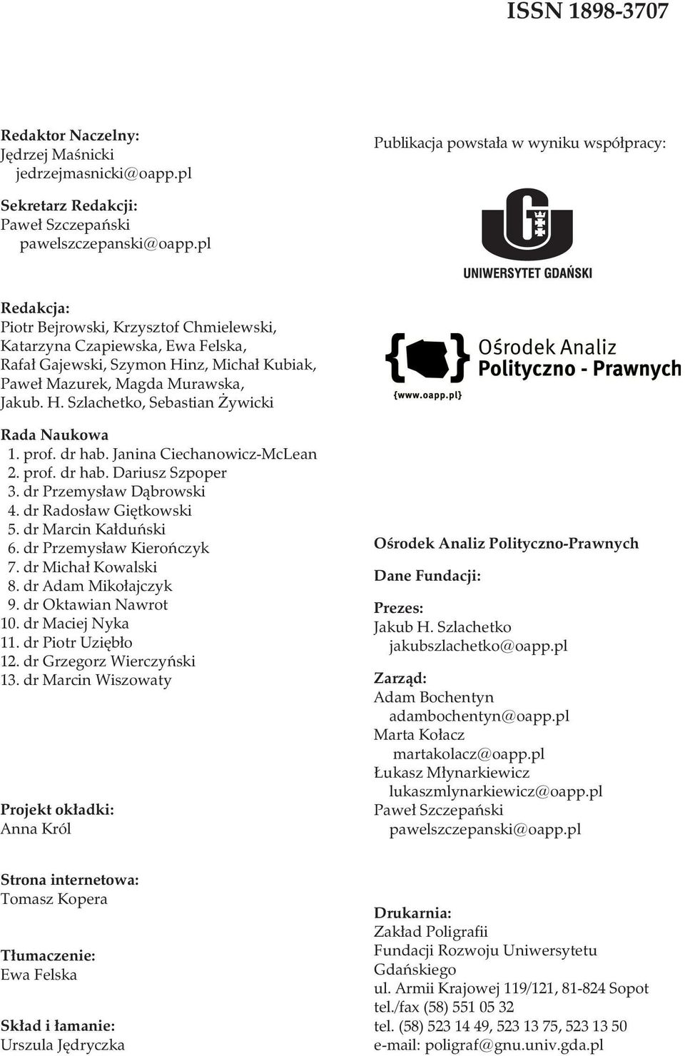 prof. dr hab. Janina Ciechanowicz-McLean 2. prof. dr hab. Dariusz Szpoper 3. dr Przemys³aw D¹browski 4. dr Rados³aw Giêtkowski 5. dr Marcin Ka³duñski 6. dr Przemys³aw Kieroñczyk 7.