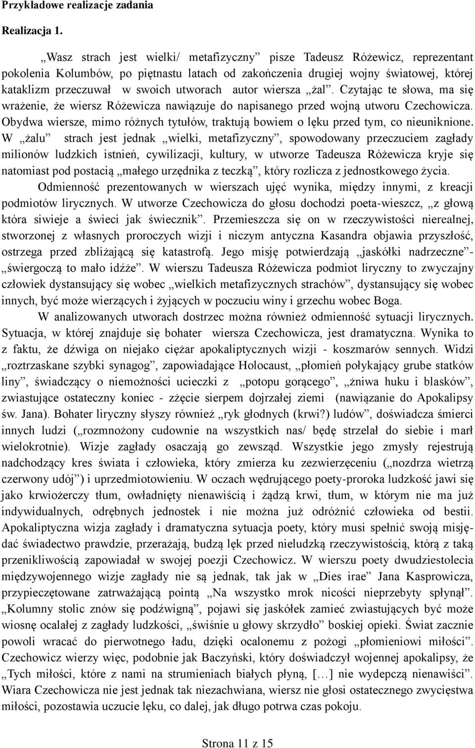 utworach autor wiersza żal. Czytając te słowa, ma się wrażenie, że wiersz Różewicza nawiązuje do napisanego przed wojną utworu Czechowicza.