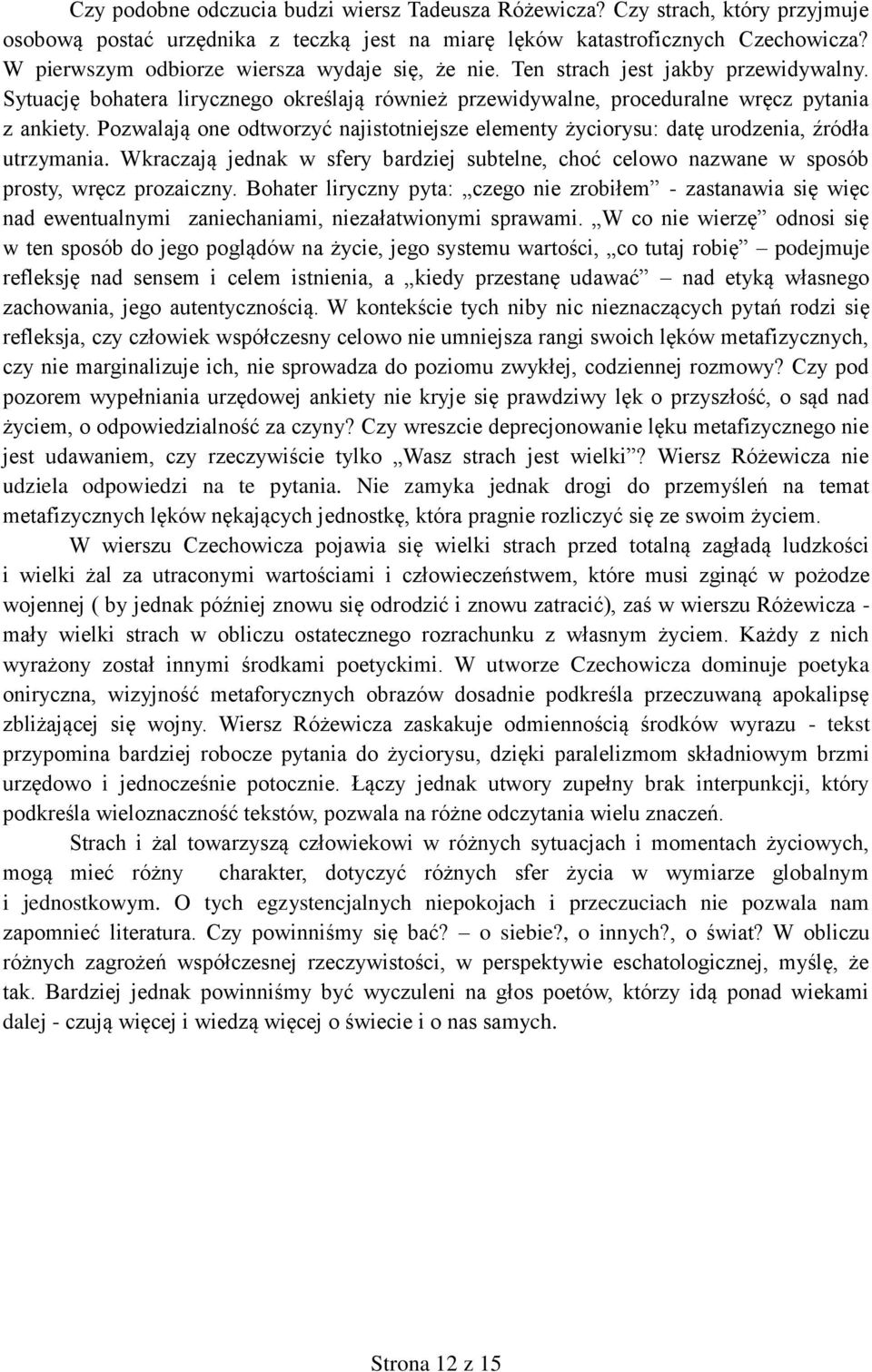 Pozwalają one odtworzyć najistotniejsze elementy życiorysu: datę urodzenia, źródła utrzymania. Wkraczają jednak w sfery bardziej subtelne, choć celowo nazwane w sposób prosty, wręcz prozaiczny.