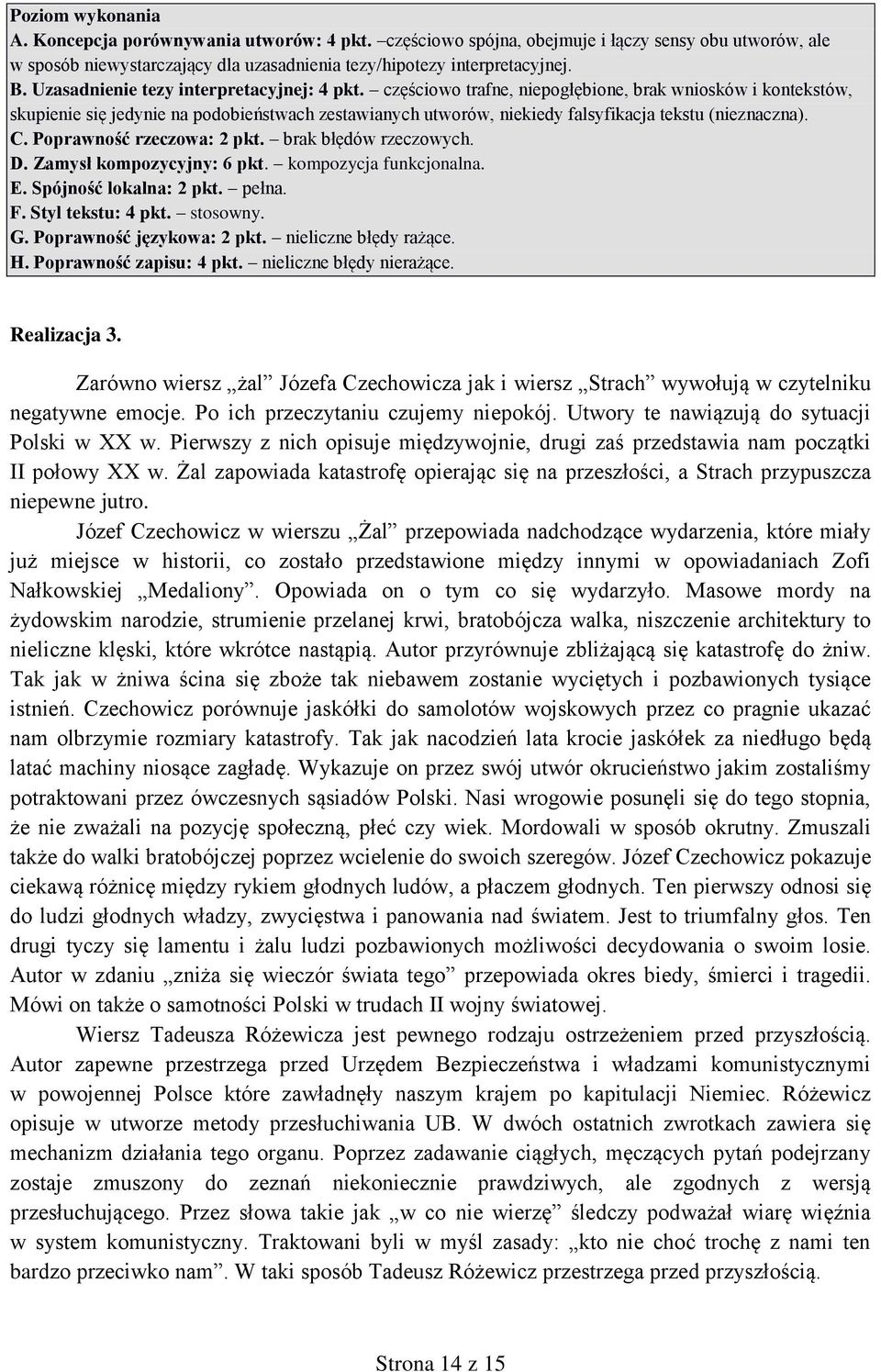 częściowo trafne, niepogłębione, brak wniosków i kontekstów, skupienie się jedynie na podobieństwach zestawianych utworów, niekiedy falsyfikacja tekstu (nieznaczna). C. Poprawność rzeczowa: pkt.