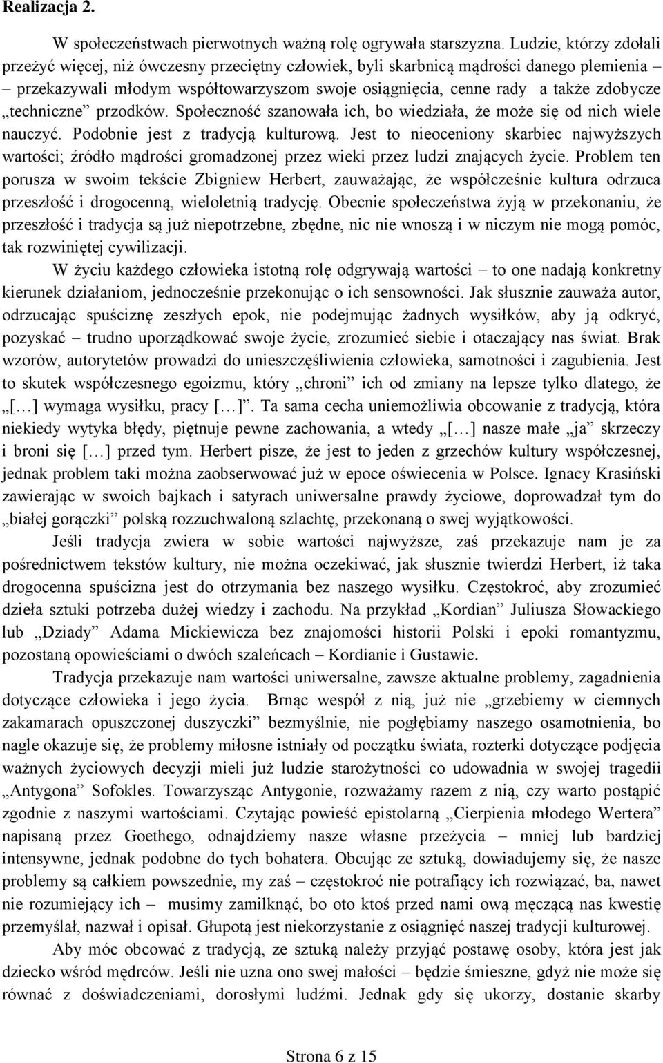 techniczne przodków. Społeczność szanowała ich, bo wiedziała, że może się od nich wiele nauczyć. Podobnie jest z tradycją kulturową.