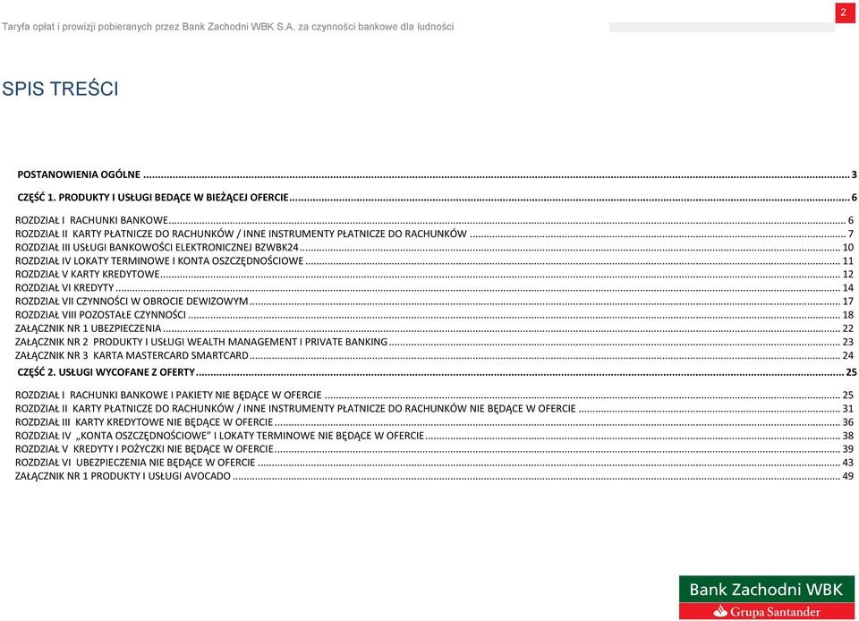 .. 10 ROZDZIAŁ IV LOKATY TERMINOWE I KONTA OSZCZĘDNOŚCIOWE... 11 ROZDZIAŁ V KARTY KREDYTOWE... 12 ROZDZIAŁ VI KREDYTY... 14 ROZDZIAŁ VII CZYNNOŚCI W OBROCIE DEWIZOWYM.