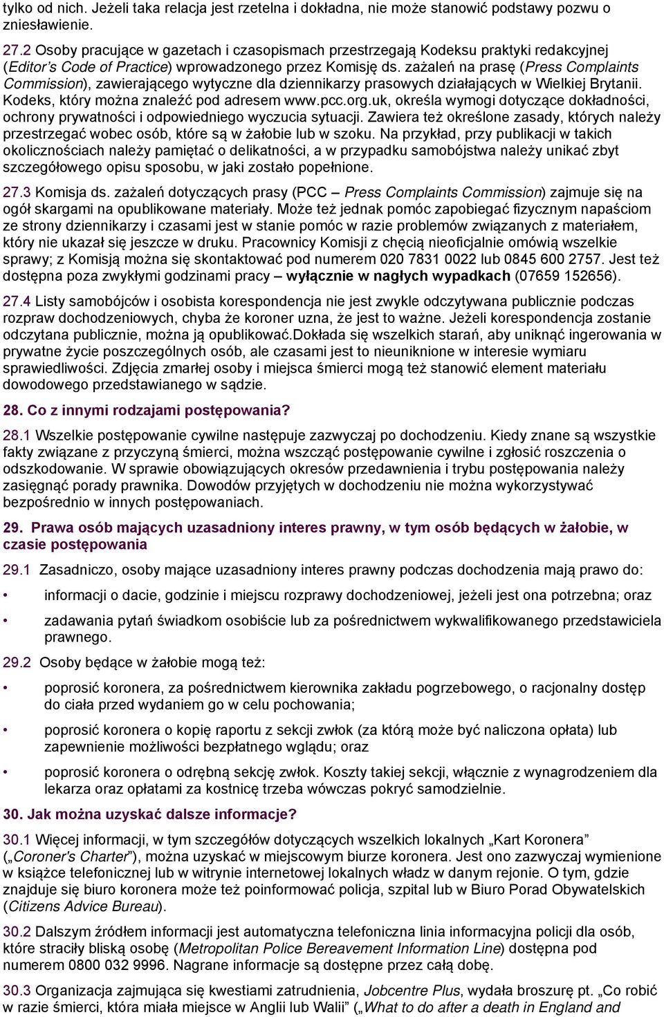 zażaleń na prasę (Press Complaints Commission), zawierającego wytyczne dla dziennikarzy prasowych działających w Wielkiej Brytanii. Kodeks, który można znaleźć pod adresem www.pcc.org.