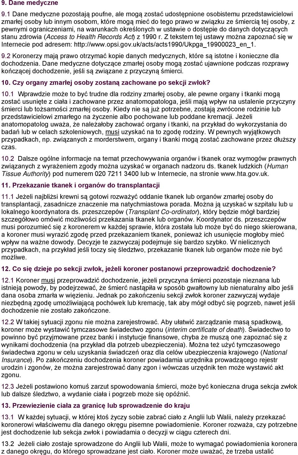 ograniczeniami, na warunkach określonych w ustawie o dostępie do danych dotyczących stanu zdrowia (Access to Health Records Act) z 1990 r.