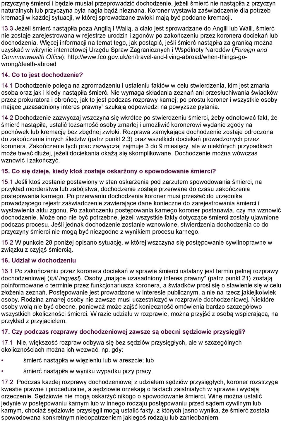 3 Jeżeli śmierć nastąpiła poza Anglią i Walią, a ciało jest sprowadzane do Anglii lub Walii, śmierć nie zostaje zarejestrowana w rejestrze urodzin i zgonów po zakończeniu przez koronera dociekań lub