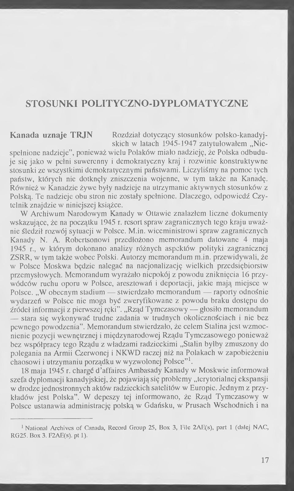 Liczyliśmy na pomoc tych państw, których nie dotknęły zniszczenia wojenne, w tym także na Kanadę. Również w Kanadzie żywe były nadzieje na utrzymanie aktywnych stosunków z Polską.