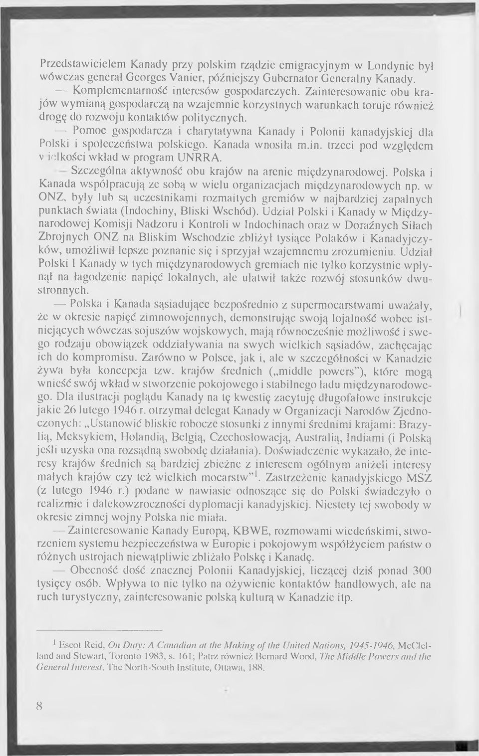 Pomoc gospodarcza i charytatywna Kanady i Polonii kanadyjskiej dla Polski i społeczeństwa polskiego. Kanada wnosiła m.in. trzeci pod względem v idkości wkład w program UNRRA.