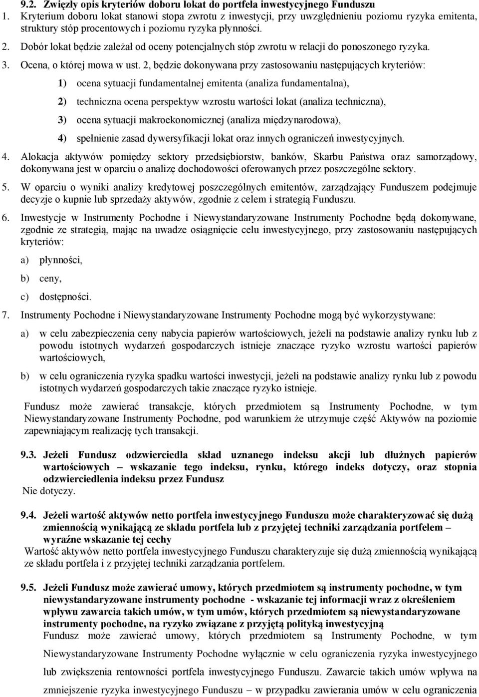 Dobór lokat będzie zależał od oceny potencjalnych stóp zwrotu w relacji do ponoszonego ryzyka. 3. Ocena, o której mowa w ust.