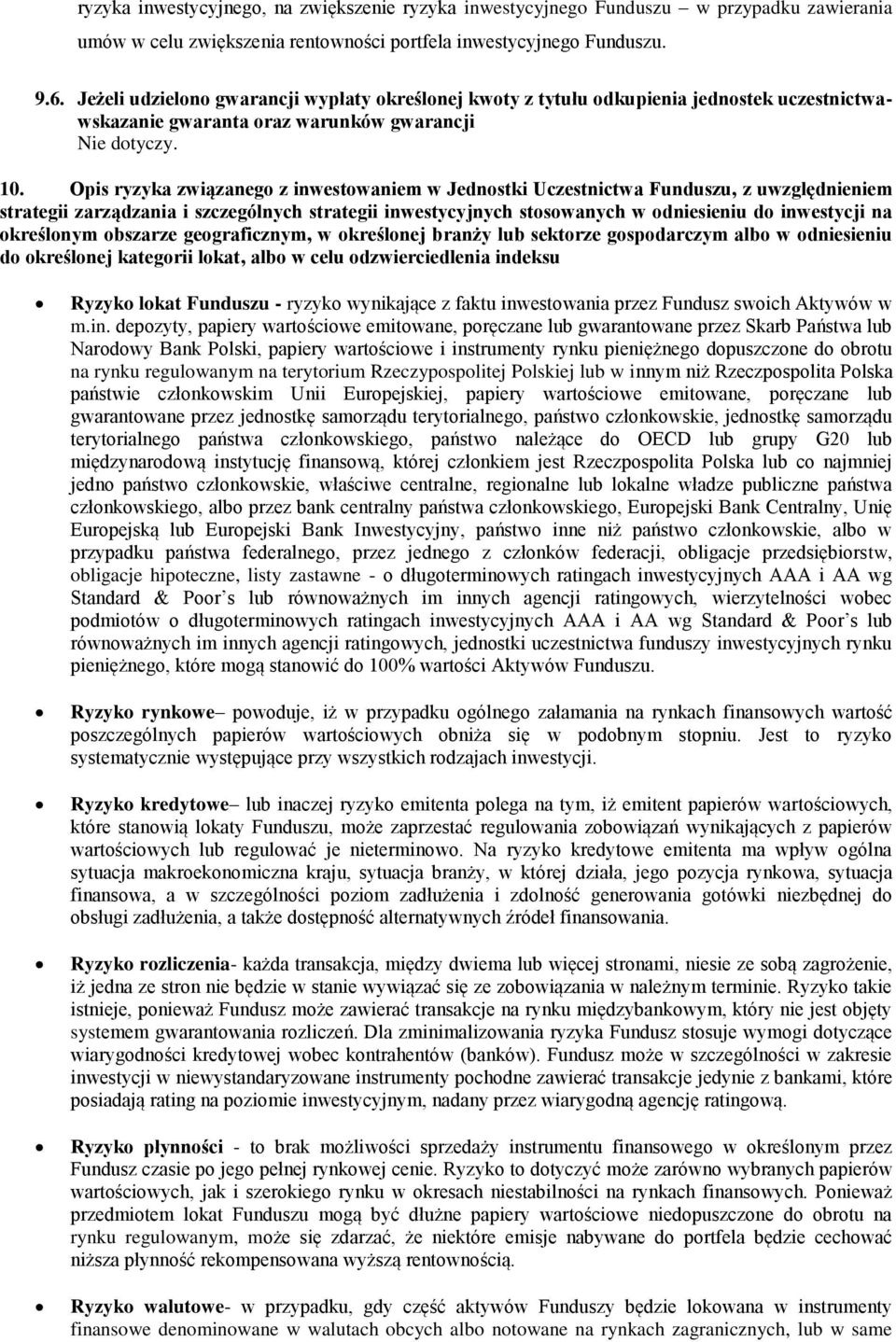 Opis ryzyka związanego z inwestowaniem w Jednostki z uwzględnieniem strategii zarządzania i szczególnych strategii inwestycyjnych stosowanych w odniesieniu do inwestycji na określonym obszarze