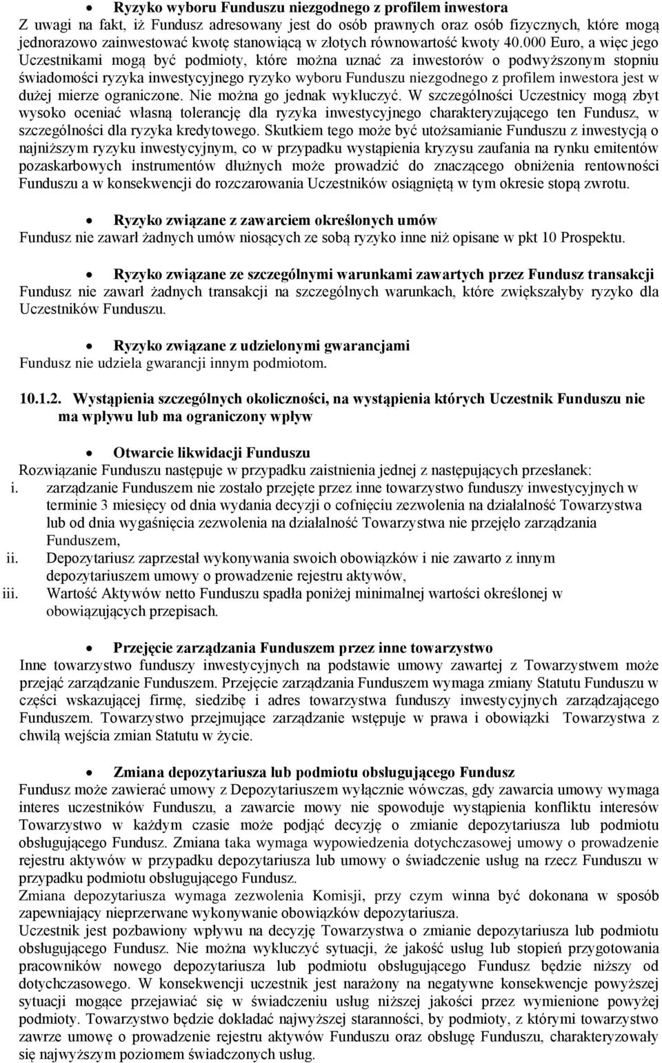 000 Euro, a więc jego Uczestnikami mogą być podmioty, które można uznać za inwestorów o podwyższonym stopniu świadomości ryzyka inwestycyjnego ryzyko wyboru Funduszu niezgodnego z profilem inwestora