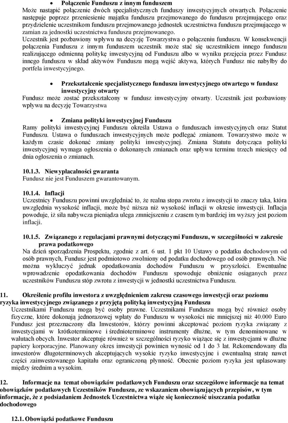 w zamian za jednostki uczestnictwa funduszu przejmowanego. Uczestnik jest pozbawiony wpływu na decyzję Towarzystwa o połączeniu funduszu.