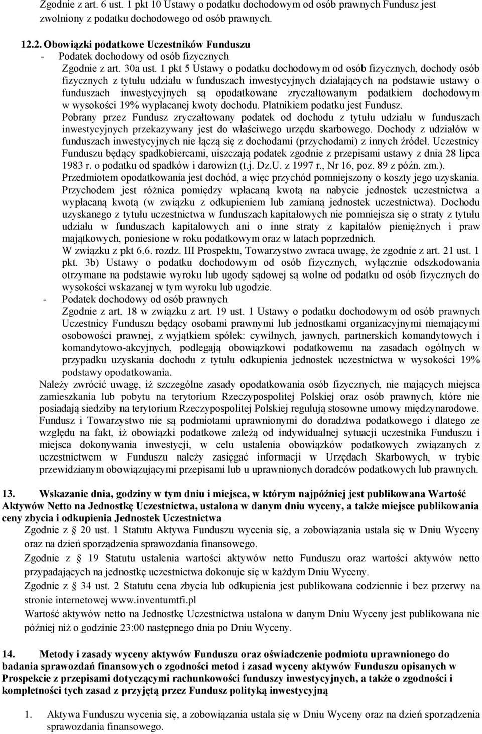 1 pkt 5 Ustawy o podatku dochodowym od osób fizycznych, dochody osób fizycznych z tytułu udziału w funduszach inwestycyjnych działających na podstawie ustawy o funduszach inwestycyjnych są