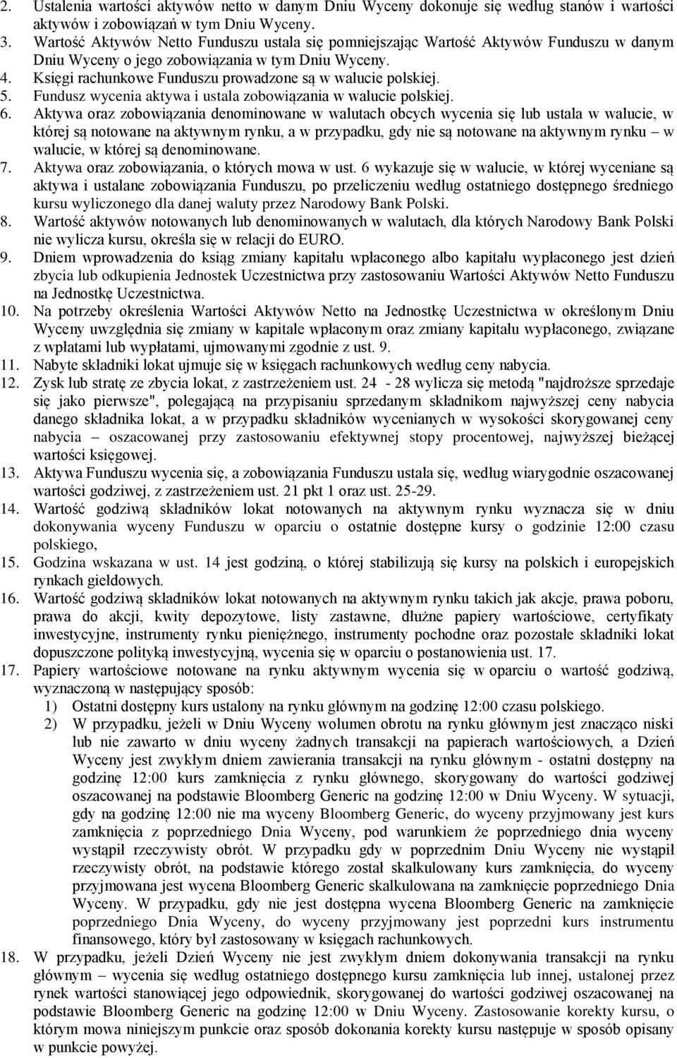 Księgi rachunkowe Funduszu prowadzone są w walucie polskiej. 5. Fundusz wycenia aktywa i ustala zobowiązania w walucie polskiej. 6.