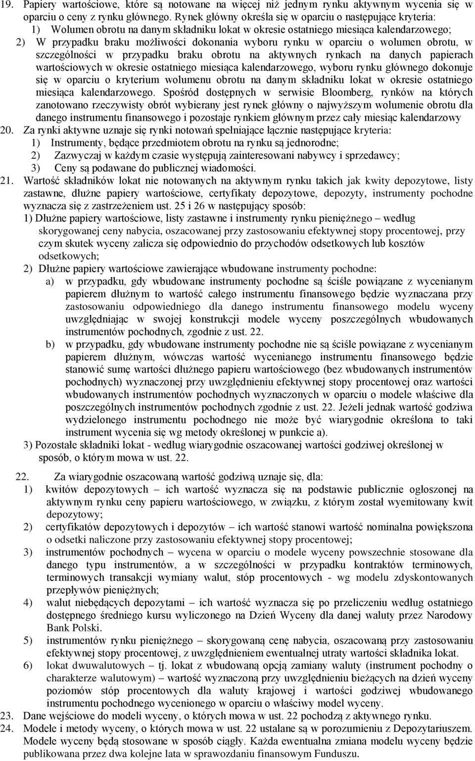 rynku w oparciu o wolumen obrotu, w szczególności w przypadku braku obrotu na aktywnych rynkach na danych papierach wartościowych w okresie ostatniego miesiąca kalendarzowego, wyboru rynku głównego