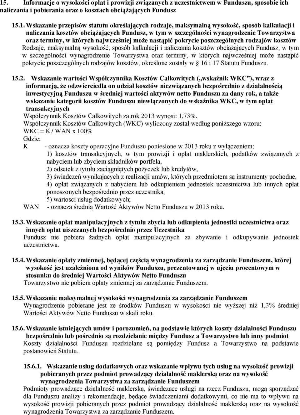 nastąpić pokrycie poszczególnych rodzajów kosztów Rodzaje, maksymalną wysokość, sposób kalkulacji i naliczania kosztów obciążających Fundusz, w tym w szczególności wynagrodzenie Towarzystwa oraz