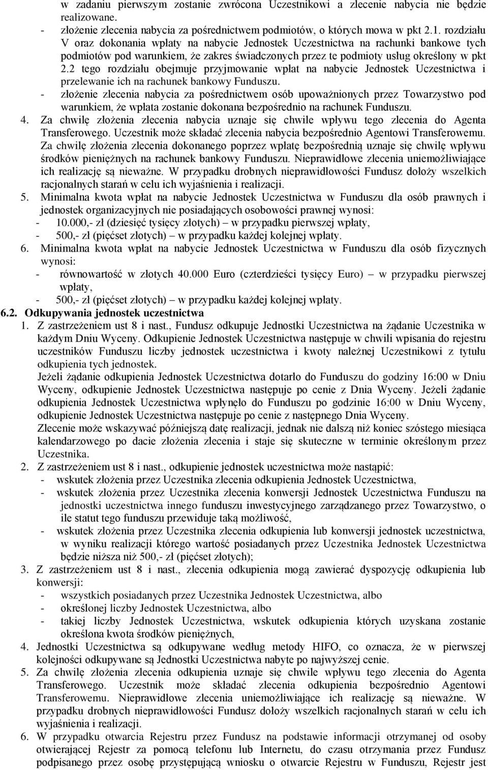 2 tego rozdziału obejmuje przyjmowanie wpłat na nabycie Jednostek Uczestnictwa i przelewanie ich na rachunek bankowy Funduszu.